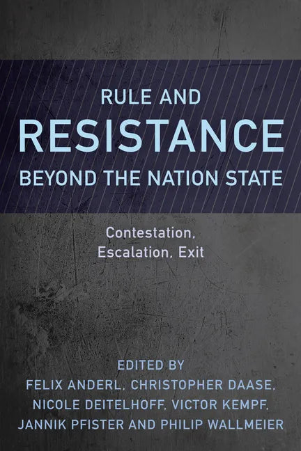 Rule and Resistance Beyond the Nation State: Contestation, Escalation, Exit - Paperback