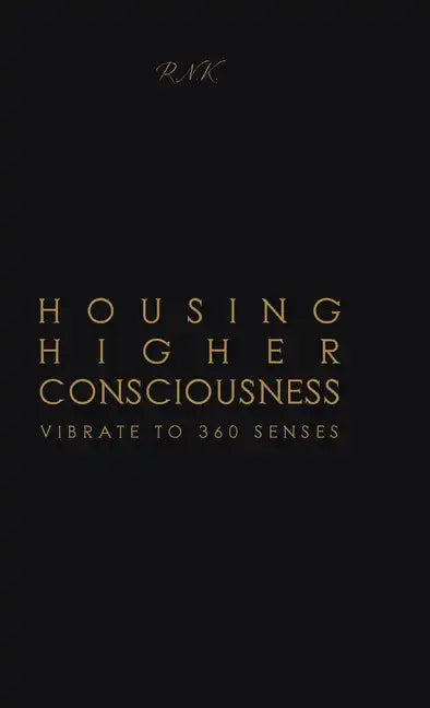 Housing Higher Consciousness: Vibrate to 360 Senses - Hardcover
