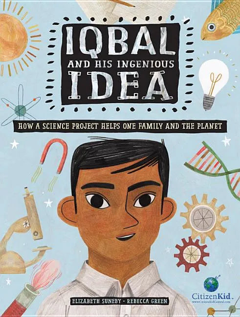 Iqbal and His Ingenious Idea: How a Science Project Helps One Family and the Planet - Hardcover
