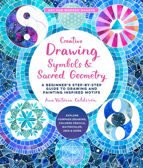 Creative Drawing: Symbols and Sacred Geometry: A Beginner's Step-By-Step Guide to Drawing and Painting Inspired Motifs - Explore Compass Drawing, Colo - Paperback