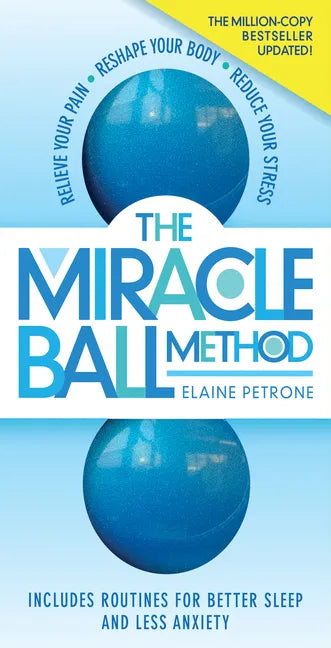 The Miracle Ball Method, Revised Edition: Relieve Your Pain, Reshape Your Body, Reduce Your Stress - Paperback