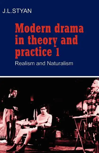 Modern Drama in Theory and Practice: Volume 1, Realism and Naturalism - Paperback