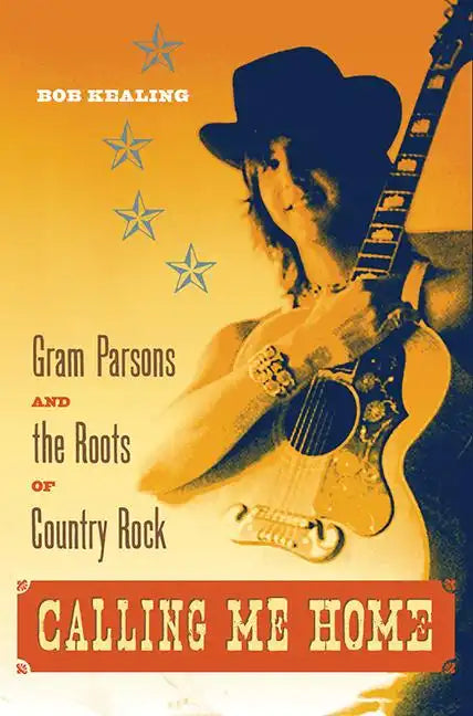 Calling Me Home: Gram Parsons and the Roots of Country Rock - Paperback