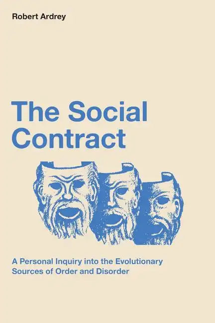 The Social Contract: A Personal Inquiry into the Evolutionary Sources of Order and Disorder - Paperback