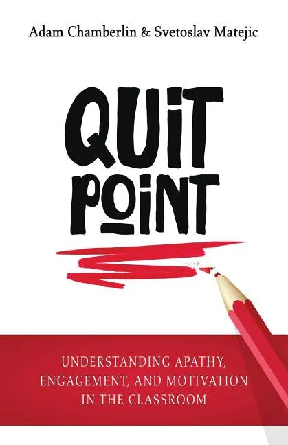 Quit Point: Understanding Apathy, Engagement, and Motivation in the Classroom - Paperback