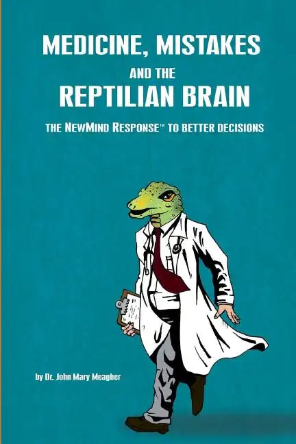 Medicine, Mistakes and the Reptilian Brain: The NewMind Response(TM) to better decisions - Paperback