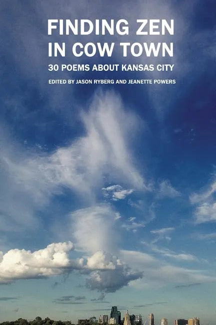 Finding Zen In Cow Town: 30 Poems About Kansas City - Paperback