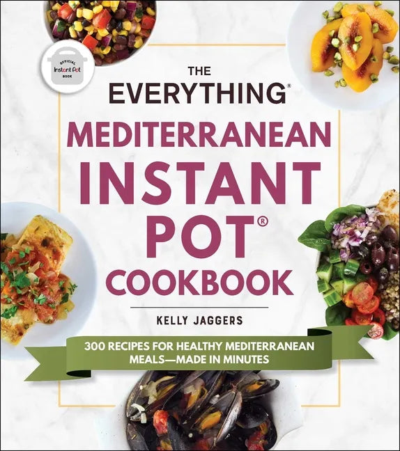 The Everything Mediterranean Instant Pot(r) Cookbook: 300 Recipes for Healthy Mediterranean Meals--Made in Minutes - Paperback
