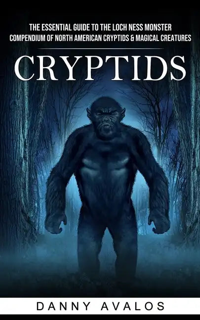 Cryptids: The Essential Guide to the Loch Ness Monster (Compendium of North American Cryptids & Magical Creatures) - Paperback