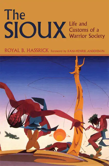 The Sioux: Life and Customs of a Warrior Society - Paperback