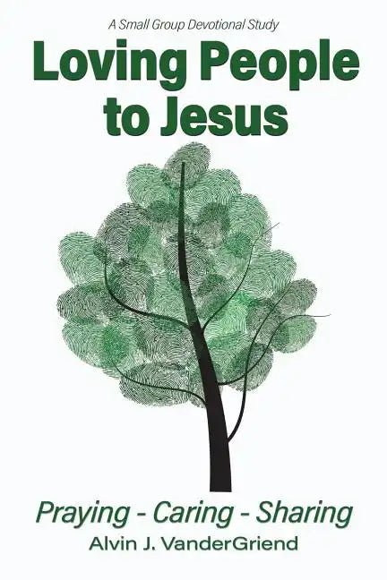 Loving People to Jesus: Praying-Caring-Sharing - Paperback