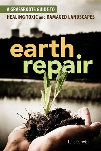 Earth Repair: A Grassroots Guide to Healing Toxic and Damaged Landscapes - Paperback
