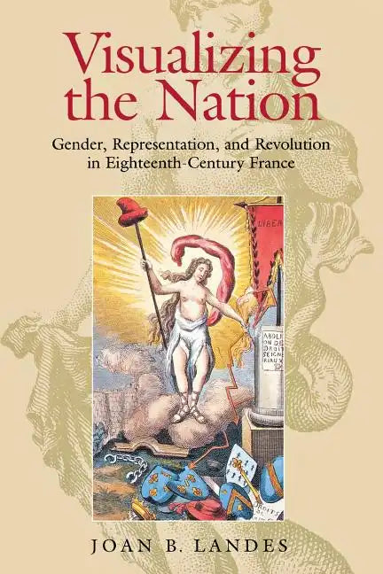 Visualizing the Nation: Gender, Representation, and Revolution in Eighteenth-Century France - Paperback