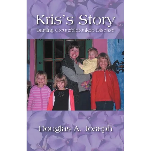 Kris's Story: Battling Creutzfeldt-Jakob Disease - Paperback