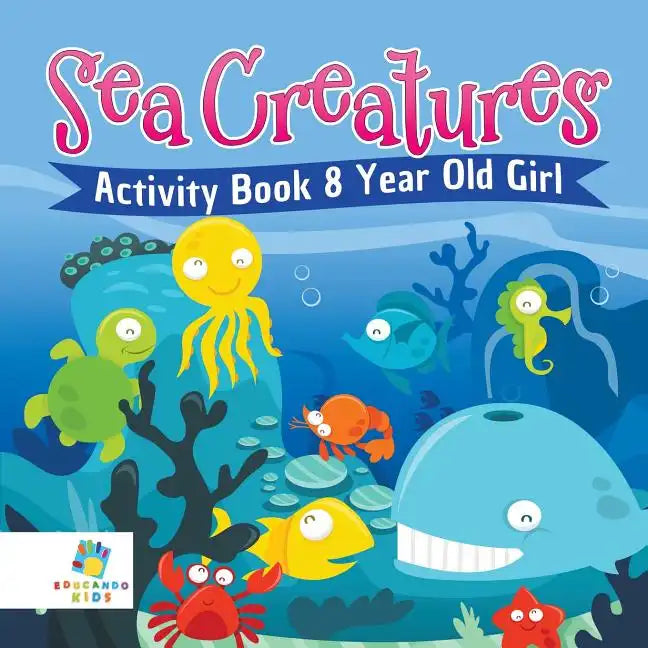 Sea Creatures Activity Book 8 Year Old Girl - Paperback