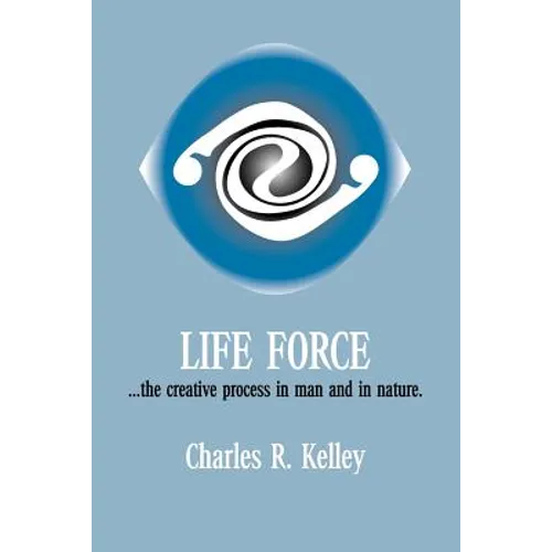 Life Force... the Creative Process in Man and in Nature - Paperback