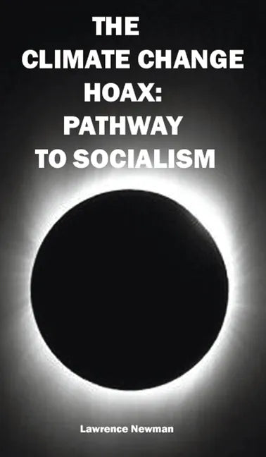 The Climate Change Hoax: Pathway to Socialism - Hardcover