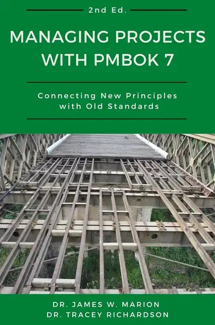 Managing Projects With PMBOK 7: Connecting New Principles With Old Standards - Hardcover