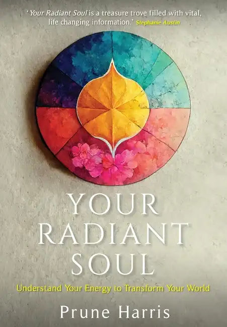 Your Radiant Soul: Understand Your Energy to Transform Your World - Hardcover