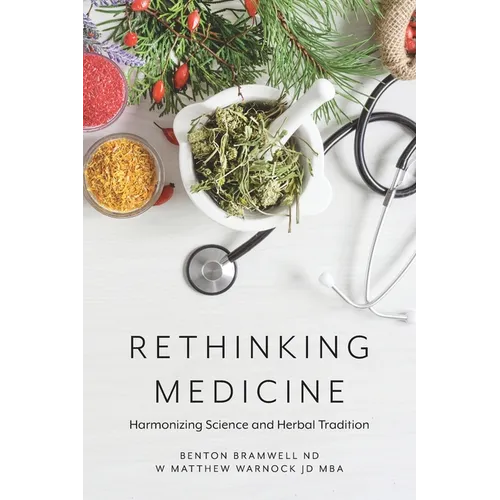 Rethinking Medicine: Harmonizing Science and Herbal Tradition - Paperback