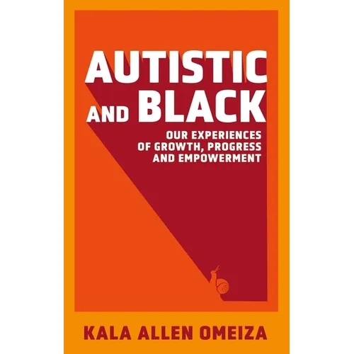 Autistic and Black: Our Experiences of Growth, Progress and Empowerment - Paperback