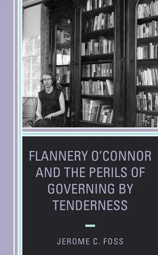 Flannery O'Connor and the Perils of Governing by Tenderness - Paperback