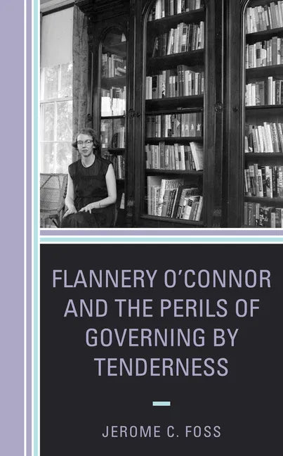Flannery O'Connor and the Perils of Governing by Tenderness - Paperback