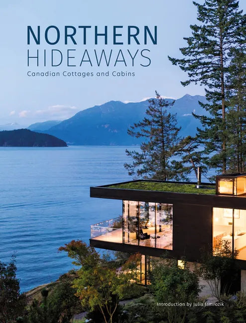 Northern Hideaways: Canadian Cottages and Cabins - Hardcover