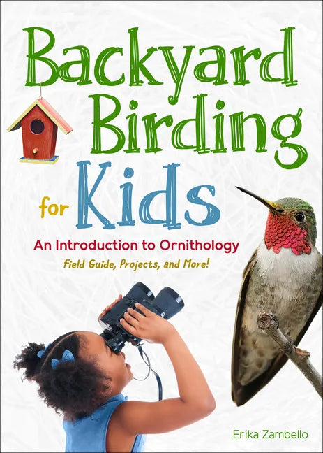 Backyard Birding for Kids: An Introduction to Ornithology - Paperback