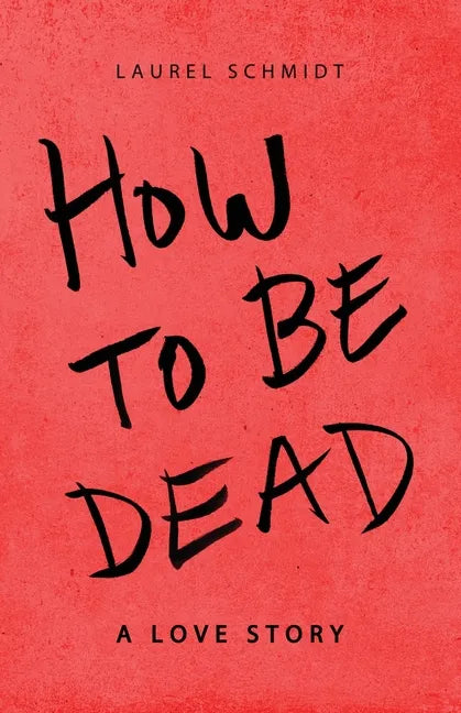 How to Be Dead: A Love Story - Paperback