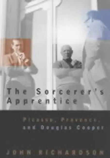 The Sorcerer's Apprentice: Picasso, Provence, and Douglas Cooper - Paperback