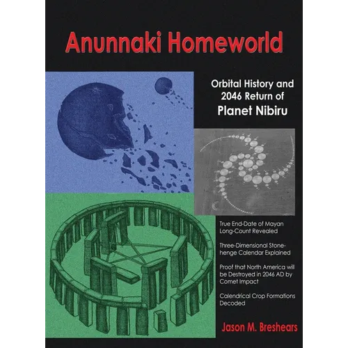 Anunnaki Homeworld: Orbital History and 2046 Return of Planet Nibiru - Hardcover