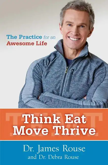 Think Eat Move Thrive: The Practice for an Awesome Life - Paperback