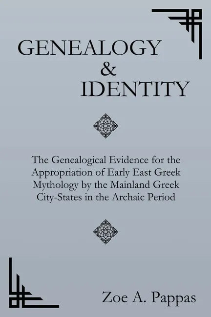Genealogy and Identity: The Genealogical Evidence for the Appropriation of Early East Greek Mythology by the Mainland Greek City-States in the - Paperback