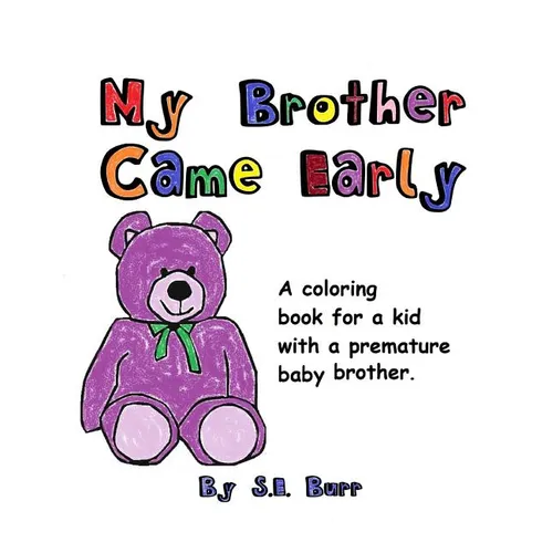My Brother Came Early: A Coloring Book for a Kid with a Premature Baby Brother - Paperback