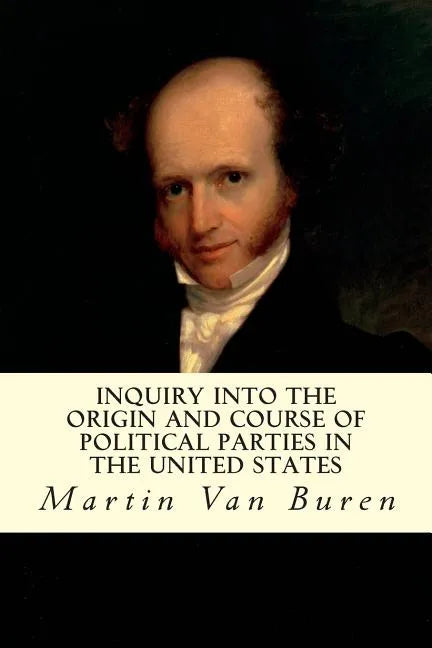 Inquiry Into the Origin and Course of Political Parties in the United States - Paperback