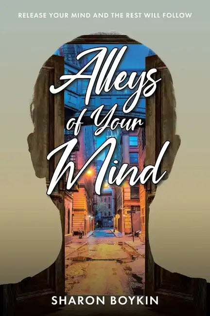 Alleys of Your Mind: Release Your Mind and the Rest Will Follow - Paperback