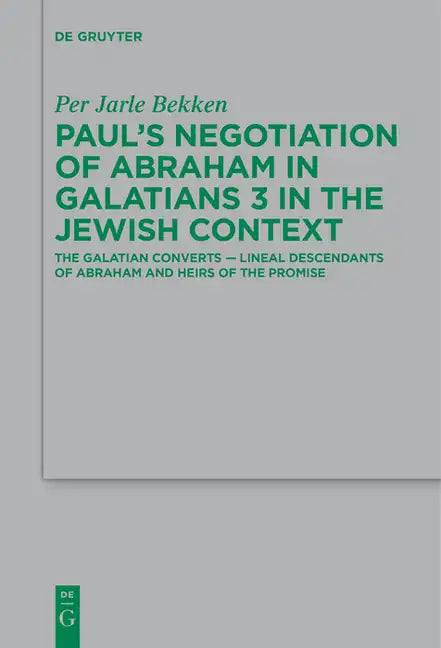 Paul's Negotiation of Abraham in Galatians 3 in the Jewish Context: The Galatian Converts -- Lineal Descendants of Abraham and Heirs of the Promise - Paperback