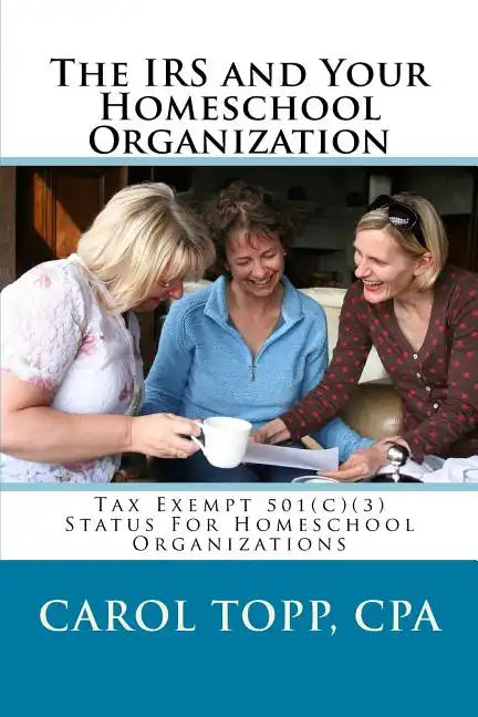 The IRS and Your Homeschool Organization - Paperback