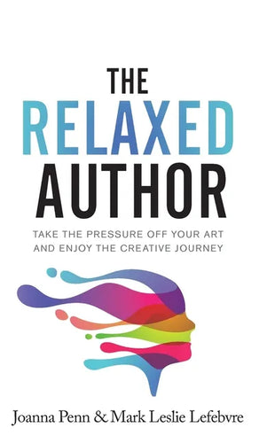 The Relaxed Author: Take The Pressure Off Your Art and Enjoy The Creative Journey - Hardcover