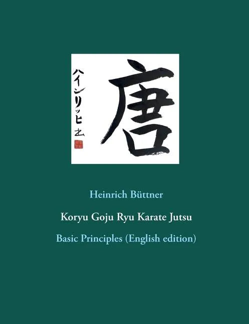 Koryu Goju Ryu Karate Jutsu: Basic Principles (English edition) - Paperback