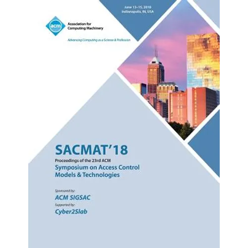 Sacmat '18: Proceedings of the 23nd ACM on Symposium on Access Control Models and Technologies