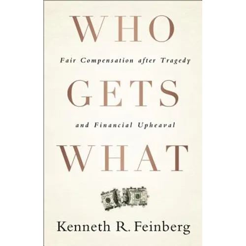 Who Gets What: Fair Compensation After Tragedy and Financial Upheaval - Hardcover