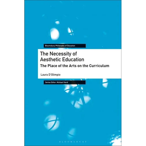 The Necessity of Aesthetic Education: The Place of the Arts on the Curriculum - Paperback