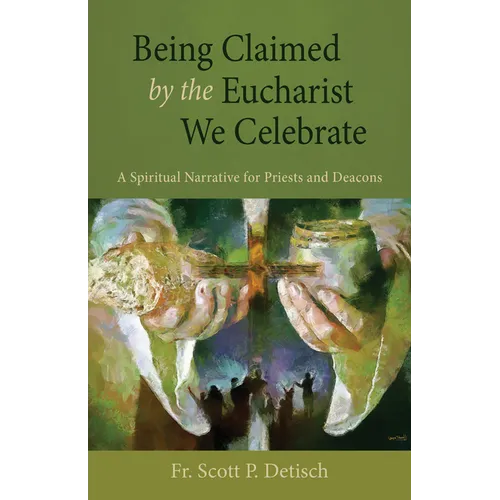 Being Claimed by the Eucharist We Celebrate: A Spiritual Narrative for Priests and Deacons - Paperback