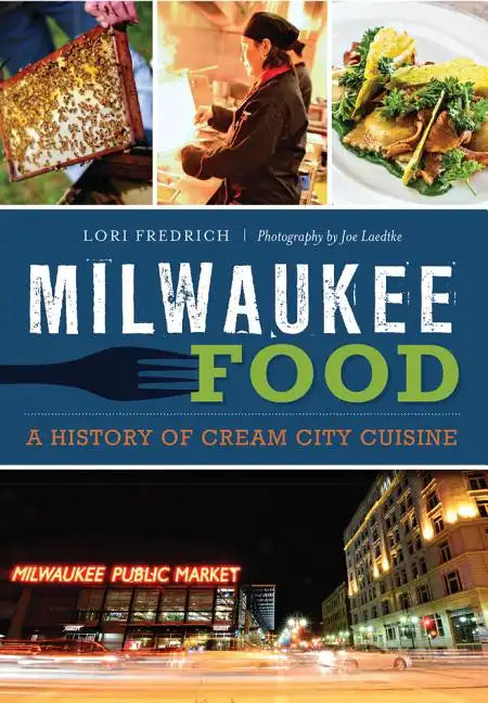 Milwaukee Food:: A History of Cream City Cuisine - Paperback