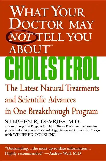 What Your Doctor May Not Tell You About(tm): Cholesterol: The Latest Natural Treatments and Scientific Advances in One Breakthrough Program - Paperback