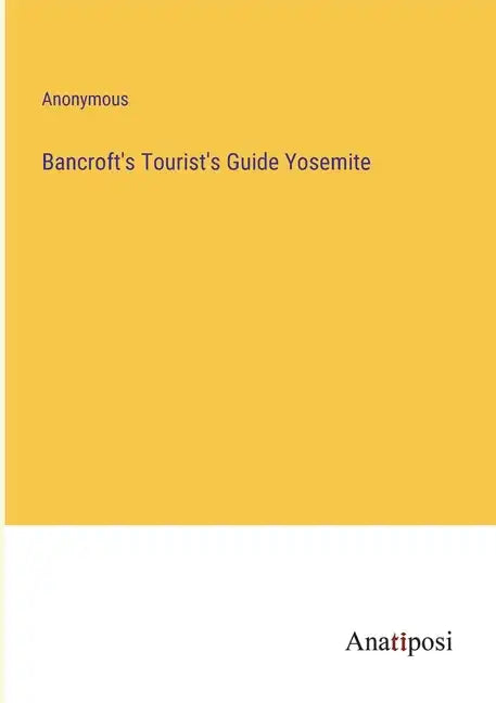 Bancroft's Tourist's Guide Yosemite - Paperback