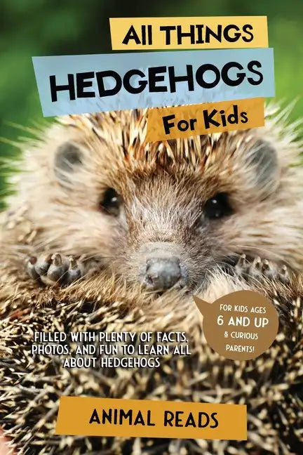 All Things Hedgehogs For Kids: Filled With Plenty of Facts, Photos, and Fun to Learn all About hedgehogs - Paperback