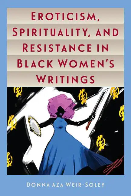 Eroticism, Spirituality, and Resistance in Black Women's Writings - Paperback